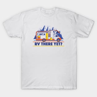 RV There Yet? | Funny Road Trip T-Shirt